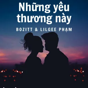 Lời bài hát Những yêu thương này - Bozitt & Lilgee Phạm | Những yêu thương này Lyrics