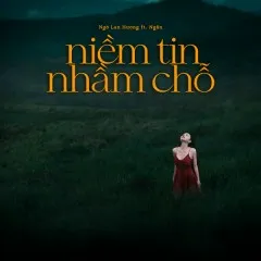 Lời bài hát Niềm tin nhầm chỗ – Ngô Lan Hương, Ngắn