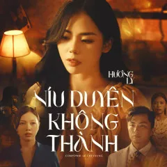 Lời bài hát Níu Duyên Không Thành – Hương Ly, LY.M