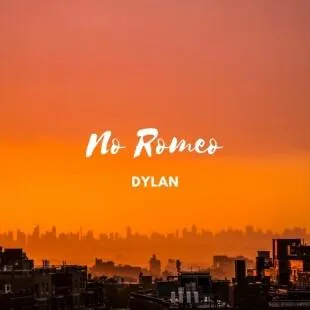 Lời bài hát No Romeo - Dylan | No Romeo Lyrics