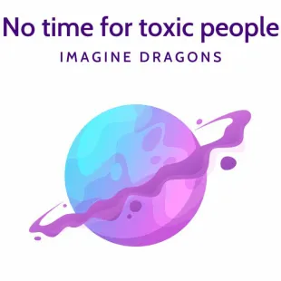 Lời bài hát No time for toxic people - Imagine Dragons | No time for toxic people Lyrics