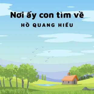 Lời bài hát Nơi ấy con tìm về - Hồ Quang Hiếu | Nơi ấy con tìm về Lyrics