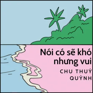 Lời bài hát Nói có sẽ khó nhưng vui - Chu Thuý Quỳnh Ft. Yan Nguyễn | Nói có sẽ khó nhưng vui Lyrics