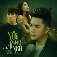 Lời bài hát Nỗi Đau Ai Ngờ (Chỉ Là Câu Hứa) – Minh Vương M4U, ACV