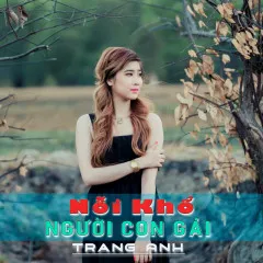 Lời bài hát Nỗi Khổ Người Con Gái (Beat) – Trang Anh