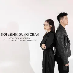 Lời bài hát Nơi Mình Dừng Chân (Cover) – Dương Hoàng Yến, Hà Anh