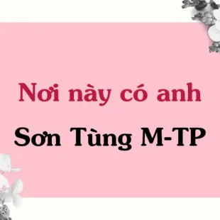 Lời bài hát Nơi này có anh - Sơn Tùng M-TP | Nơi này có anh Lyrics