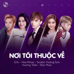 Lời bài hát Nơi Tôi Thuộc Về – Soobin Hoàng Sơn, Hương Tràm, Đức Phúc, ERIK, Hòa Minzy