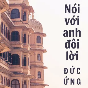 Lời bài hát Nói với anh đôi lời - Đức Ứng | Nói với anh đôi lời Lyrics