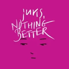 Lời bài hát Nothing Better – Juris