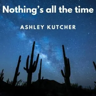 Lời bài hát Nothing’s all the time - Ashley Kutcher | Nothing’s all the time Lyrics