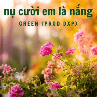 Lời bài hát Nụ cười em là nắng - Green (Prod Dxp) | Nụ cười em là nắng Lyrics