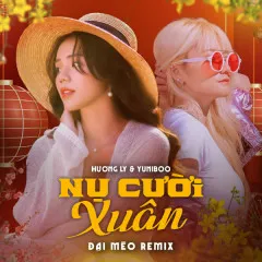 Lời bài hát Nụ Cười Xuân (Đại Mèo Remix) – Hương Ly, YuniBoo