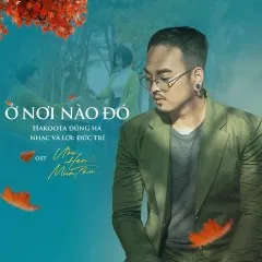 Lời bài hát Ở Nơi Nào Đó (Ước Hẹn Mùa Thu OST) – Hakoota Dũng Hà