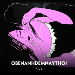 Lời bài hát obenanhdemnaythoi – Kidz