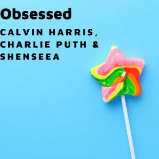 Lời bài hát Obsessed - Calvin Harris, Charlie Puth & Shenseea