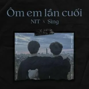 Lời bài hát Ôm em lần cuối - NIT ft. Sing1802 | Ôm em lần cuối Lyrics