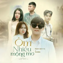 Lời bài hát Ôm Nhiều Mộng Mơ – Phát Huy T4