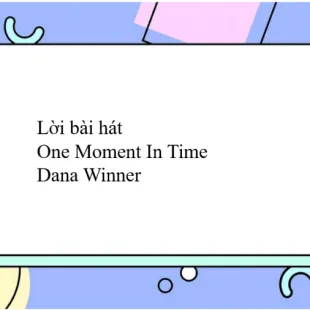 Lời bài hát One Moment In Time - Dana Winner | One Moment In Time Lyrics