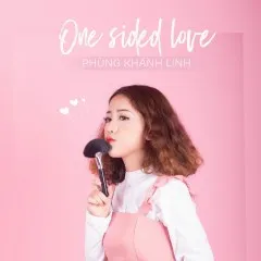 Lời bài hát One Sided Love – Phùng Khánh Linh