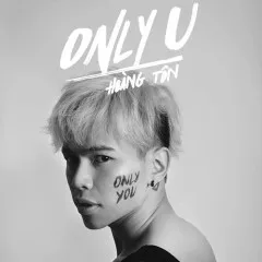 Lời bài hát Only U – Hoàng Tôn