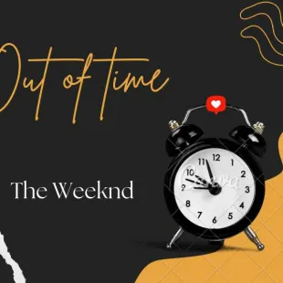 Lời bài hát Out of time - The Weeknd | Out of time Lyrics