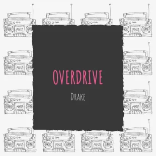 Lời bài hát Overdrive - Drake | Overdrive Lyrics