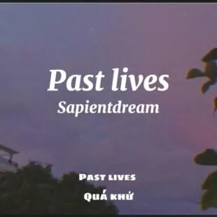 Lời bài hát Past Lives - Sapientdream | Past Lives Lyrics