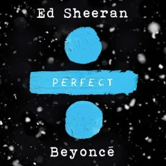 Lời bài hát Perfect Duet – Ed Sheeran, Beyoncé