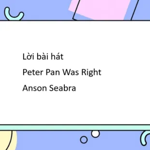 Lời bài hát Peter Pan Was Right - Anson Seabra | Peter Pan Was Right Lyrics