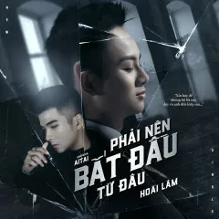 Lời bài hát Phải Nên Bắt Đầu Từ Đâu (Acoustic Version) – Hoài Lâm