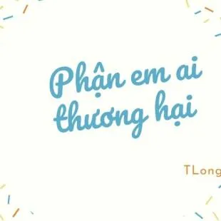 Lời bài hát Phận em ai thương hại - TLong | Phận em ai thương hại Lyrics