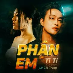 Lời bài hát Phận Em – TiTi, Lê Chí Trung