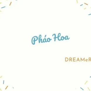 Lời bài hát Pháo Hoa - DREAMeR | Pháo Hoa Lyrics