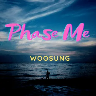 Lời bài hát Phase me - Woosung | Phase me Lyrics