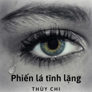 Lời bài hát Phiến lá tĩnh lặng - Thùy Chi | Phiến lá tĩnh lặng Lyrics