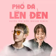 Lời bài hát Phố Đã Lên Đèn (Masew Remix) – Masew, Huyền Tâm Môn, Great