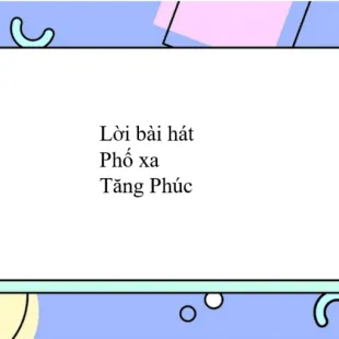 Lời bài hát Phố xa - Tăng Phúc | Phố xa Lyrics