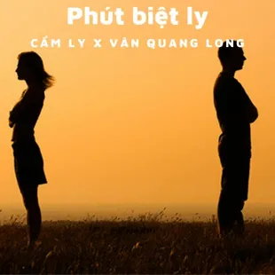 Lời bài hát Phút biệt ly - Cẩm Ly X Vân Quang Long | Phút biệt ly Lyrics