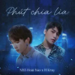 Lời bài hát Phút Chia Lìa – NB3 Hoài Bảo, H-Kray