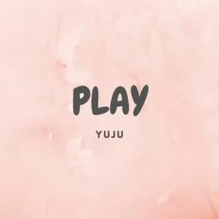 Lời bài hát Play - Yuju | Play Lyrics