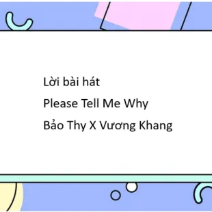 Lời bài hát Please Tell Me Why - Bảo Thy X Vương Khang | Please Tell Me Why Lyrics