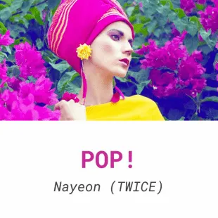 Lời bài hát Pop! - Nayeon (TWICE) | Pop! Lyrics