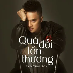 Lời bài hát Quá Đỗi Tổn Thương – Cao Thái Sơn