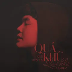 Lời bài hát Quá Khứ Chỉ Nên Là Quá Khứ (Rap Version) – Andiez, Seachains