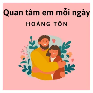 Lời bài hát Quan tâm em mỗi ngày - Hoàng Tôn | Quan tâm em mỗi ngày Lyrics