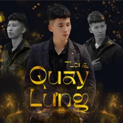 Lời bài hát Quay Lưng – TLong