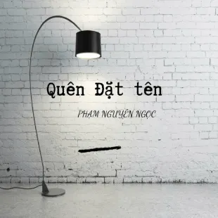 Lời bài hát Quên đặt tên - Phạm Nguyên Ngọc | Quên đặt tên Lyrics