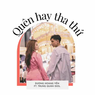 Lời bài hát Quên hay tha thứ - Dương Hoàng Yến ft. Trung Quân idol | Quên hay tha thứ Lyrics