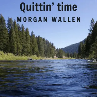 Lời bài hát Quittin’ time - Morgan Wallen | Quittin’ time Lyrics